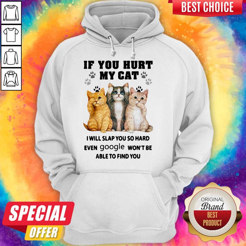 Official If You Hurt My Cat I Will Slap You So Hard Even Google Won't Be Able To Find You Shirt - Image 4