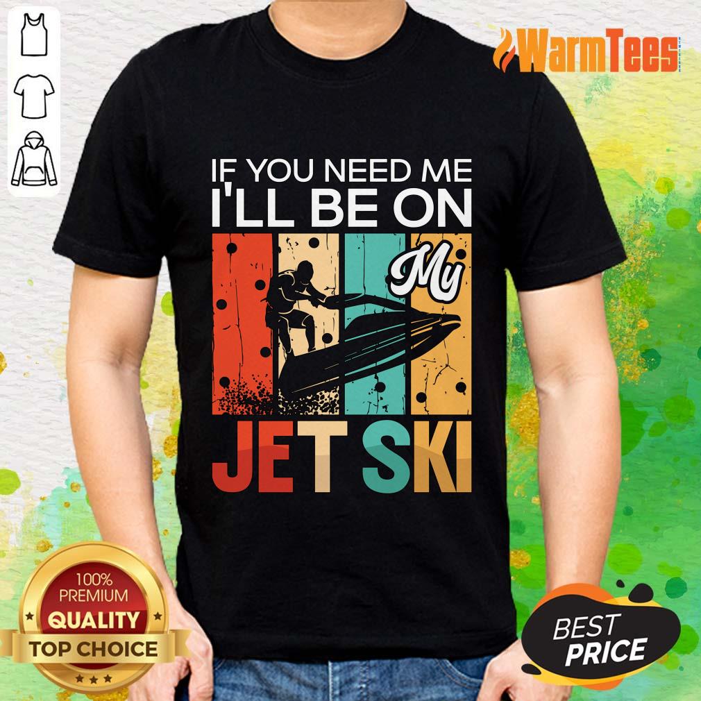 If You Need Me I'Ll Be On My Jet Ski Skiing Canvas Shirt