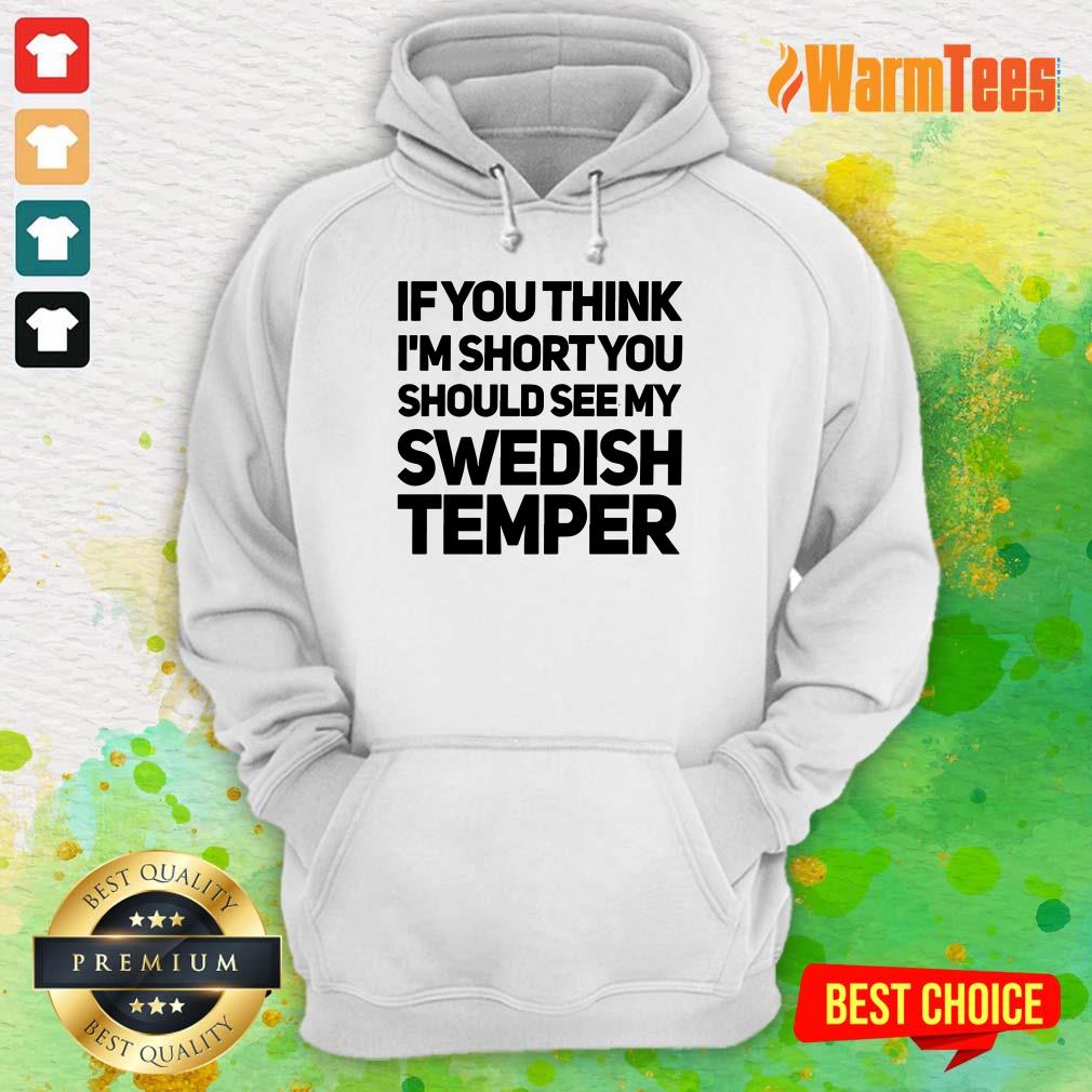 If You Think I’m Short You Should See My Swedish Temper Shirt - Image 4