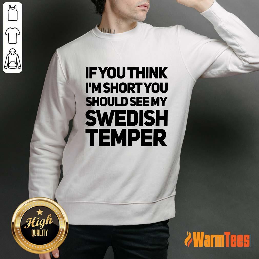 If You Think I’m Short You Should See My Swedish Temper Shirt - Image 2