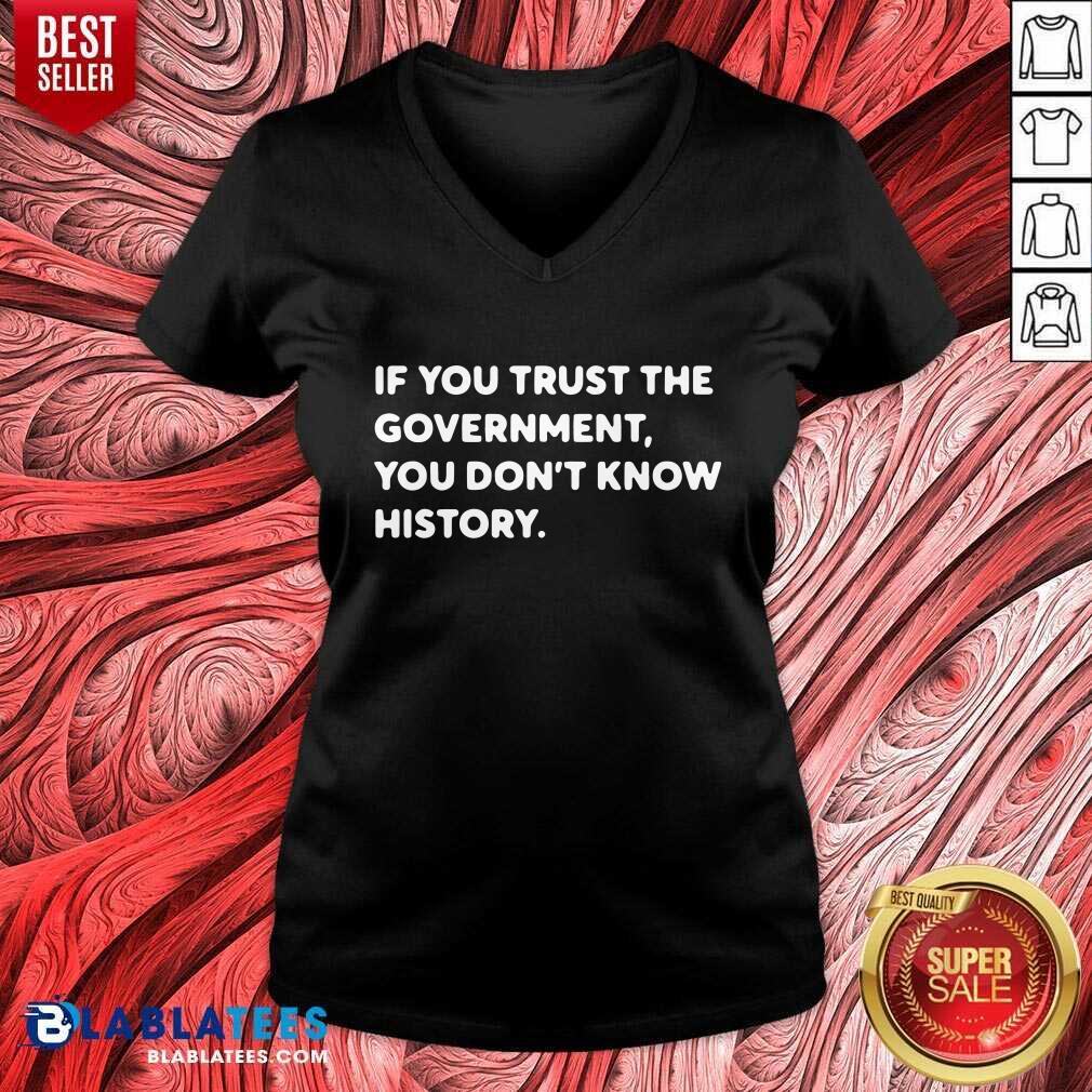 If You Trust The Government You Don't Know History Shirt - Image 3