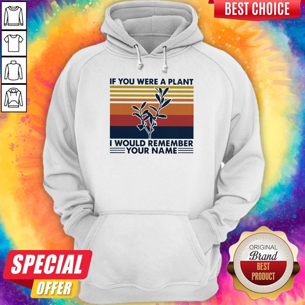 If You Were A Plant I Would Remember Your Name Shirt - Image 2