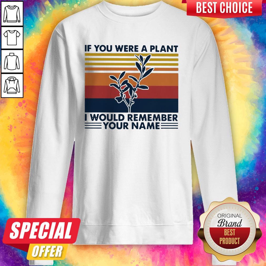 If You Were A Plant I Would Remember Your Name Shirt - Image 5