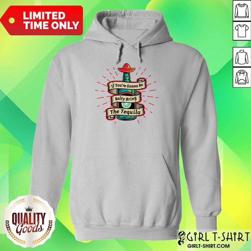 If You're Gonna Be Salty Bring The Tequila Shirt - Image 4