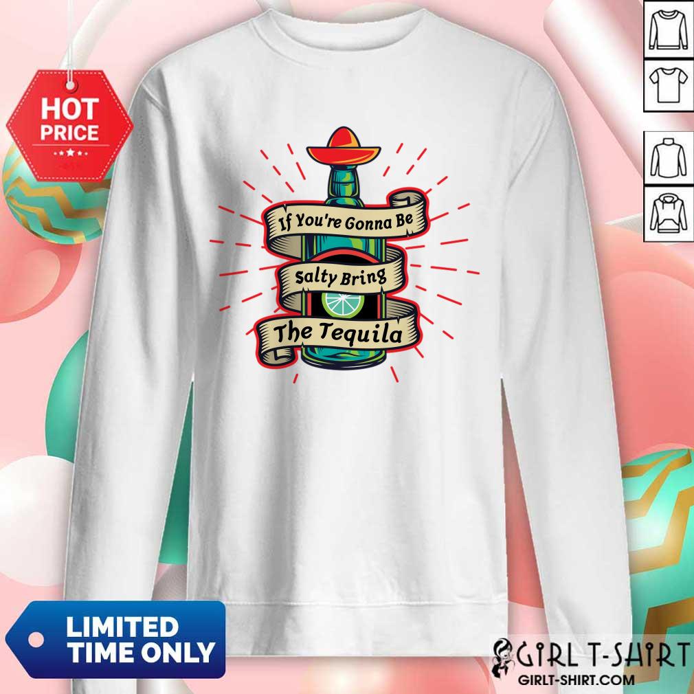 If You're Gonna Be Salty Bring The Tequila Shirt - Image 3