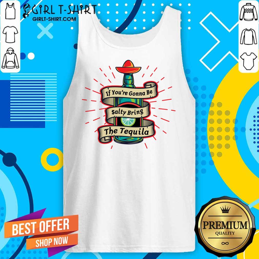 If You're Gonna Be Salty Bring The Tequila Shirt - Image 2