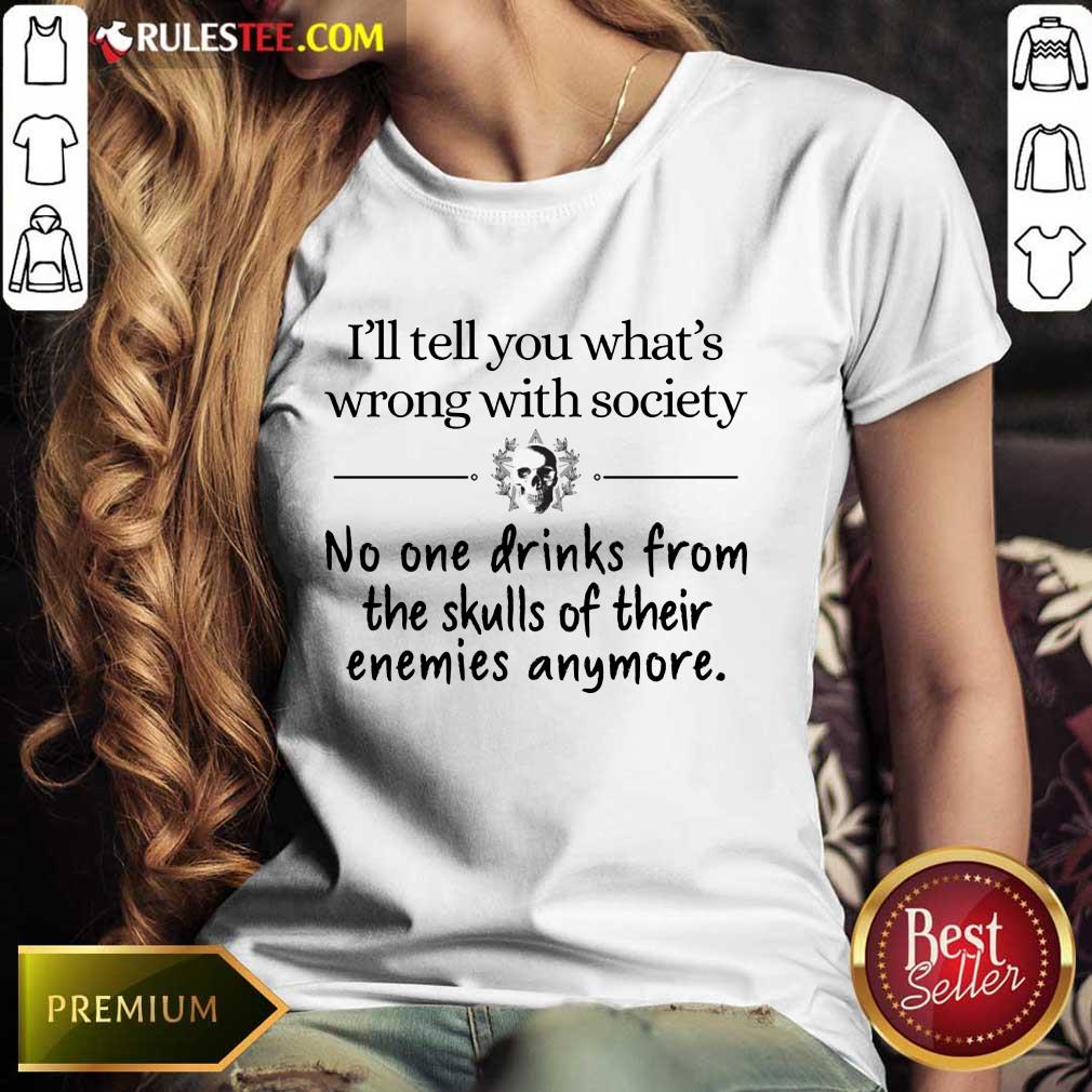 I'll Tell You What's Wrong With Society Shirt - Image 3