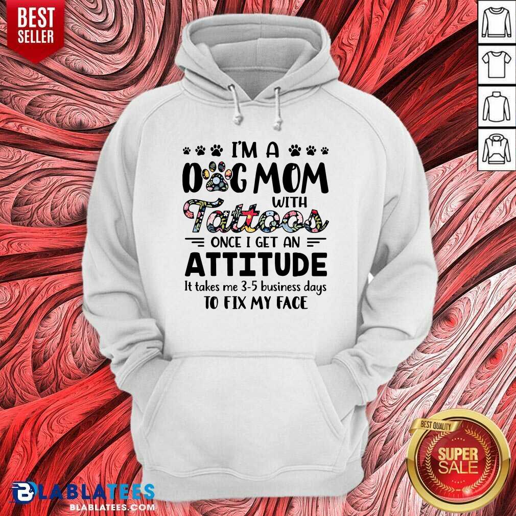 I'M A Dog Mom With Tattoos Once I Get An Attitude Shirt - Image 5