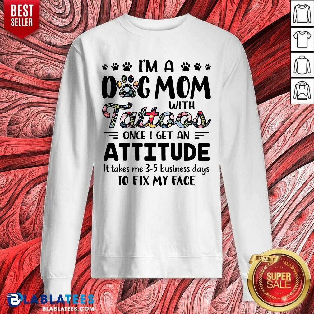 I'M A Dog Mom With Tattoos Once I Get An Attitude Shirt - Image 4