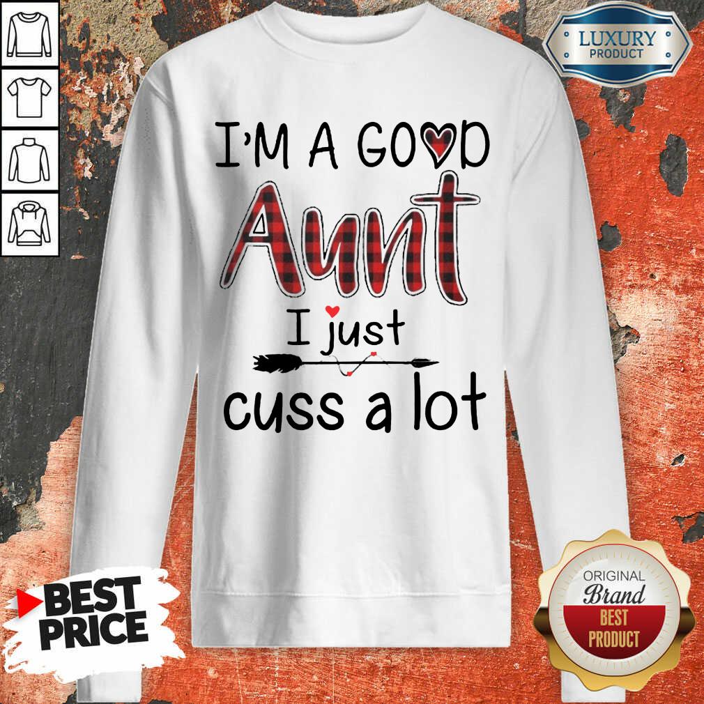 Im A Good Aunt I Just Cuss A Lot Shirt - Image 4