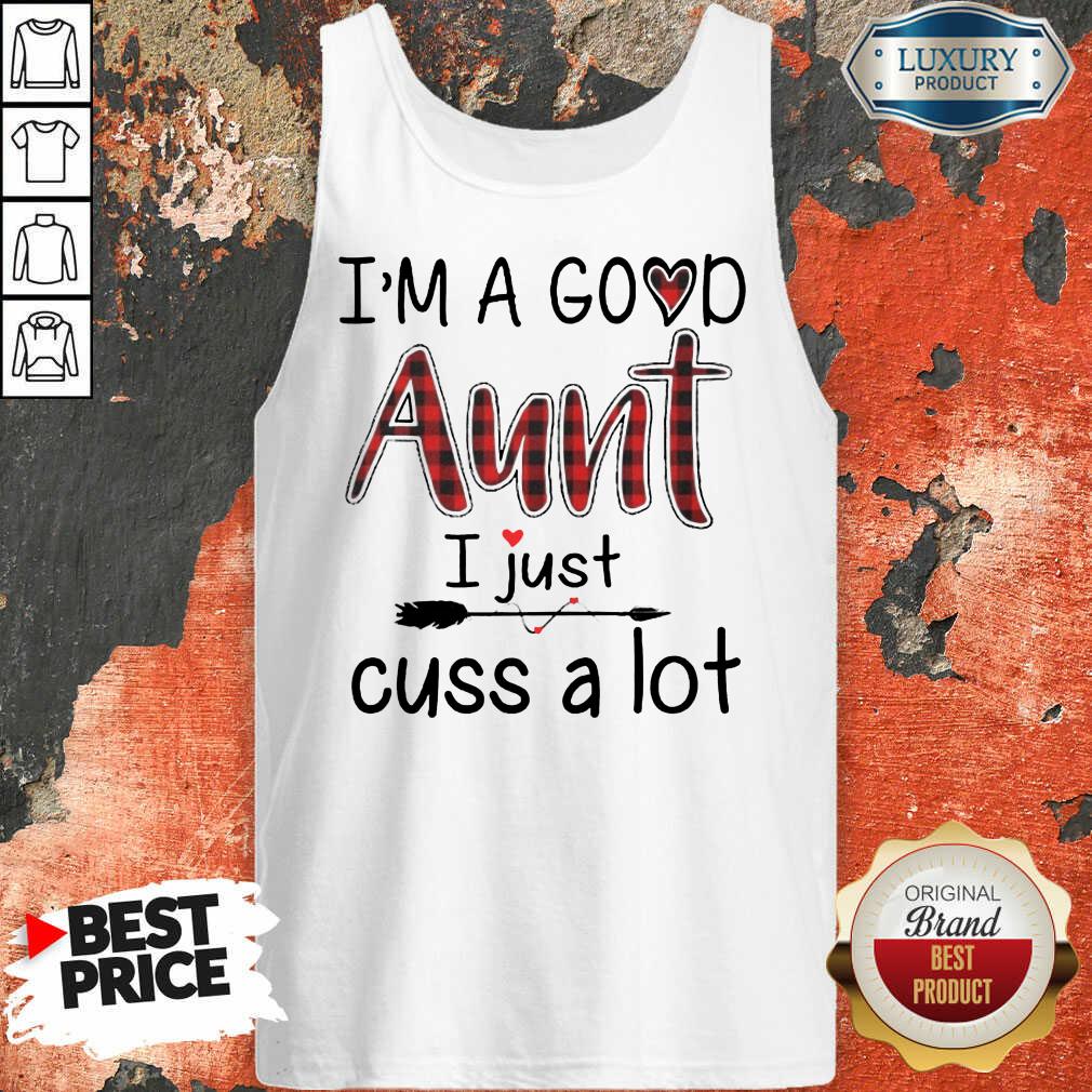 Im A Good Aunt I Just Cuss A Lot Shirt - Image 3