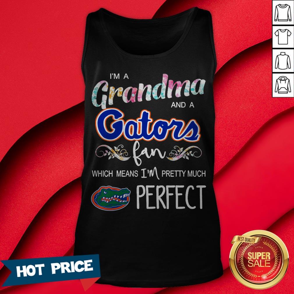I’m A Grandma And A Gators Fan Which Means I’m Pretty Much Perfect Shirt - Image 2
