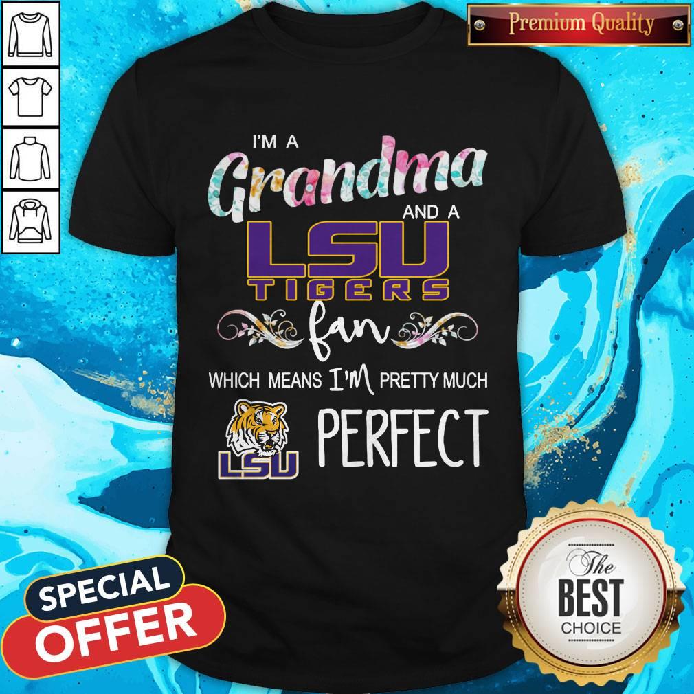 I’m A Grandma And A LSU Tigers Fan Which Means I’m Pretty Much Perfect Shirt