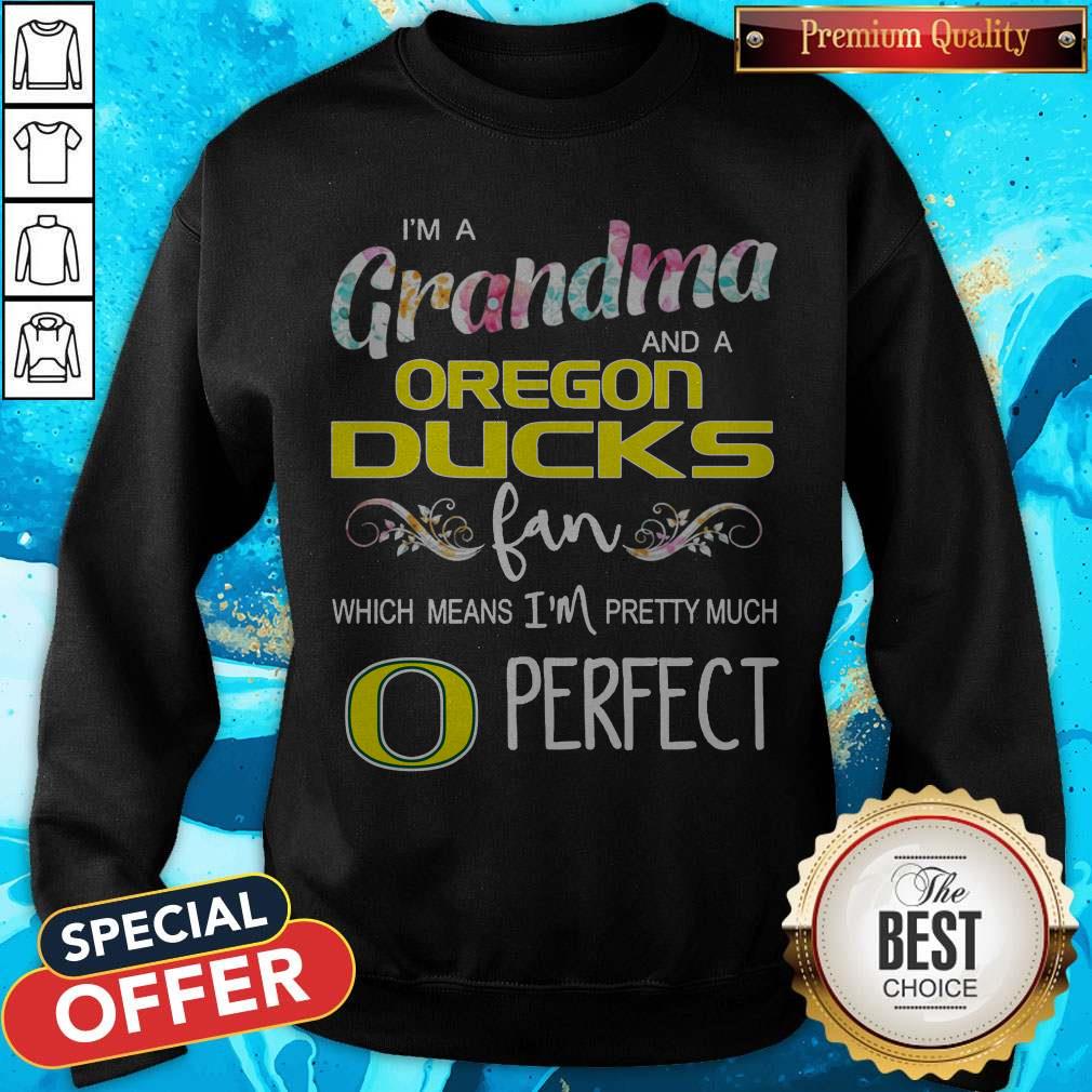 I’m A Grandma And A Oregon Ducks Fan Which Means I’m Pretty Much Perfect Shirt - Image 4