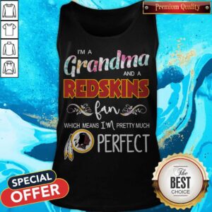 Alternative view of I’m A Grandma And A Redskins Fan Which Means I’m Pretty Much Perfect Shirt