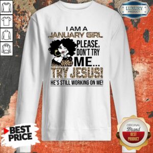 I'm A January Girl Try Jesus Shirt