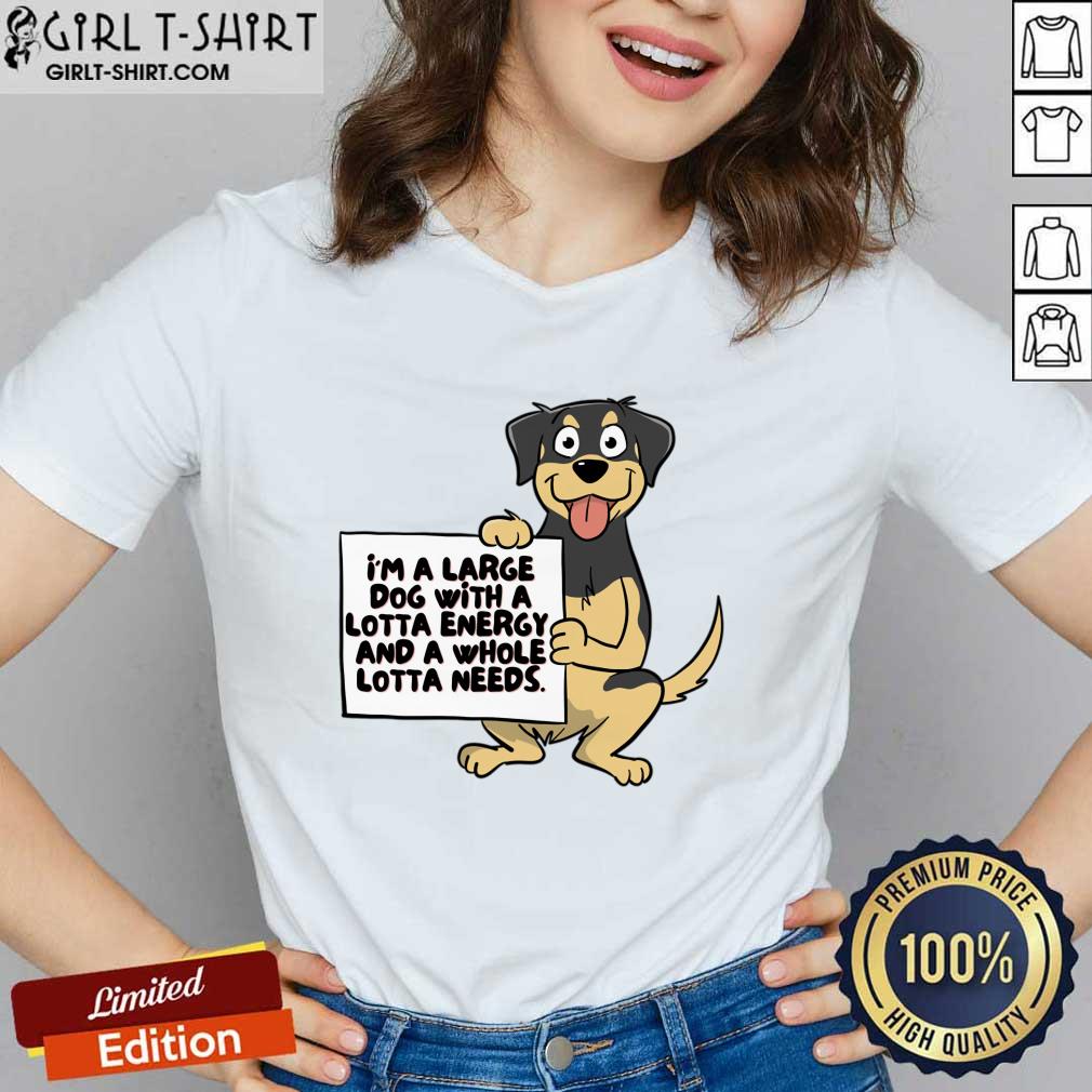 I'm A Large Dog With A Lotta Energy And A Whole Lotta Needs Shirt - Image 2
