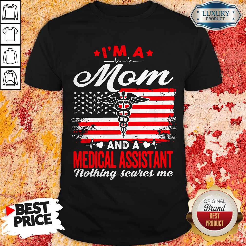 I'm A Mom And A Medical Assistant Nothing Scares Me Flag Shirt