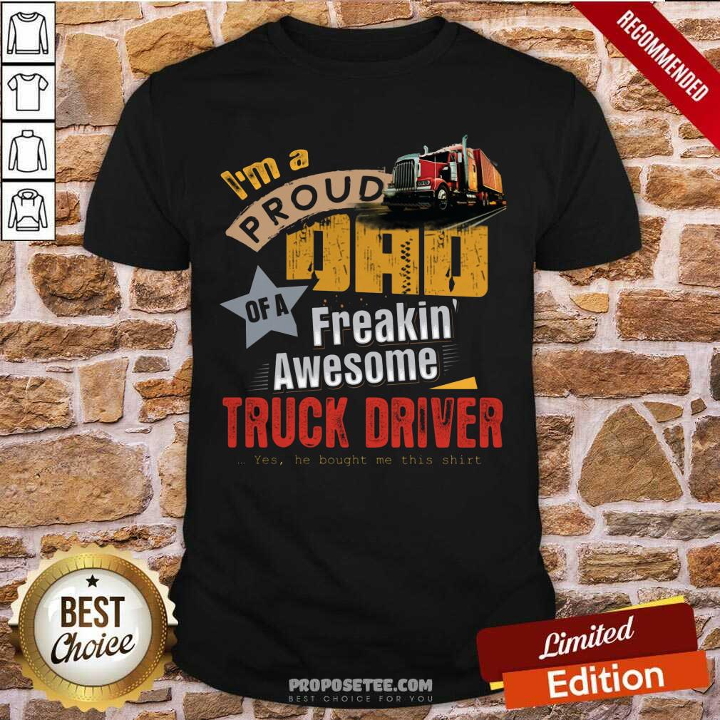 Im A Proud Dad Truck Driver Shirt