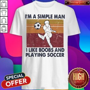 I'm A Simple Man I Like Boobs And Playing Soccer Vintage Retro Shirt