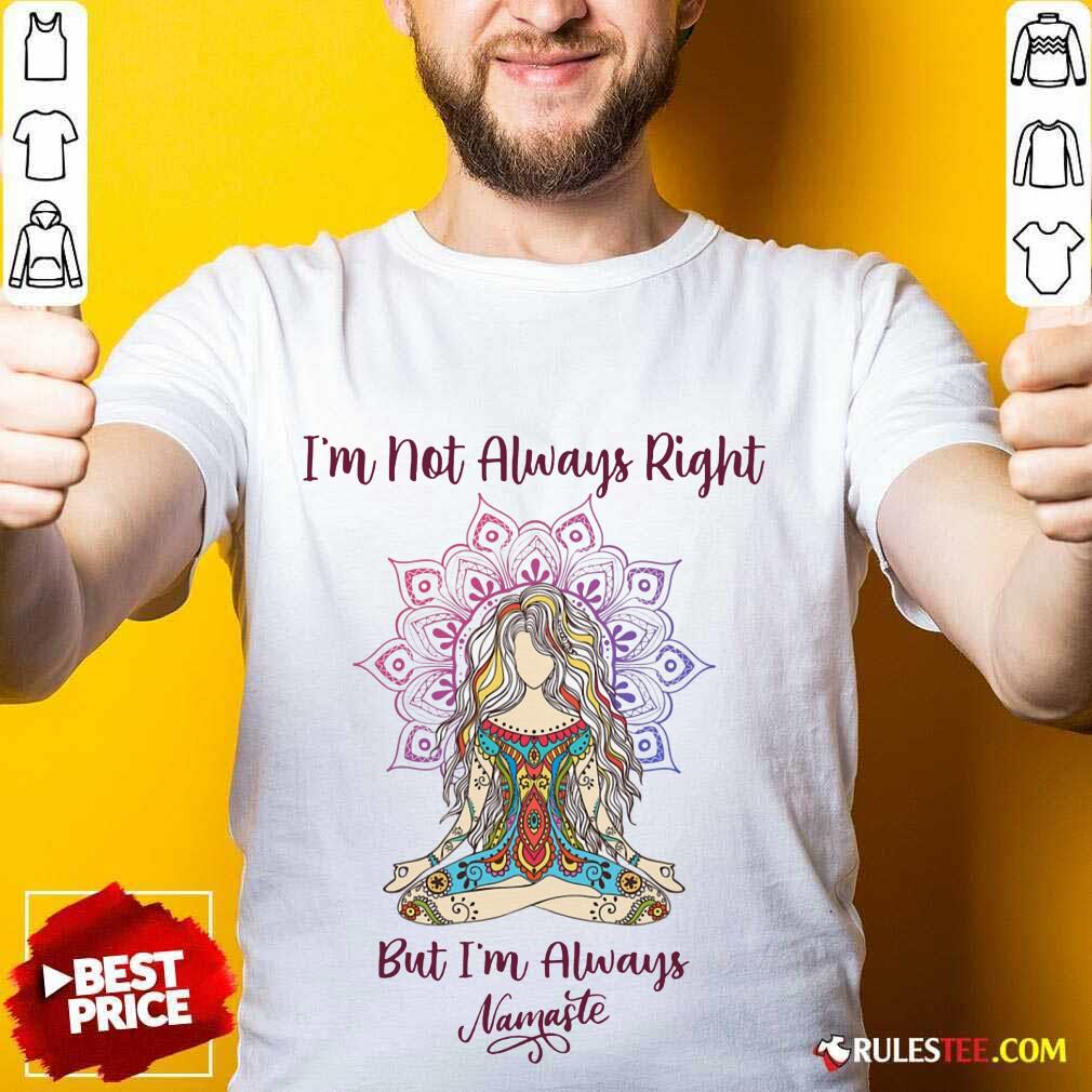 I'm Always Namaste Yoga Shirt