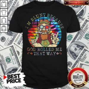 I'm Blunt Because God Rolled Me That Way Grandfather Vintage Retro Shirt