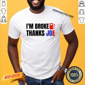 I'm Broke Thanks Joe Gas Prices Shirt