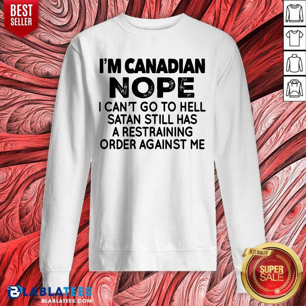 I'M Canadian Nope I Can'T Go To Hell Shirt - Image 4