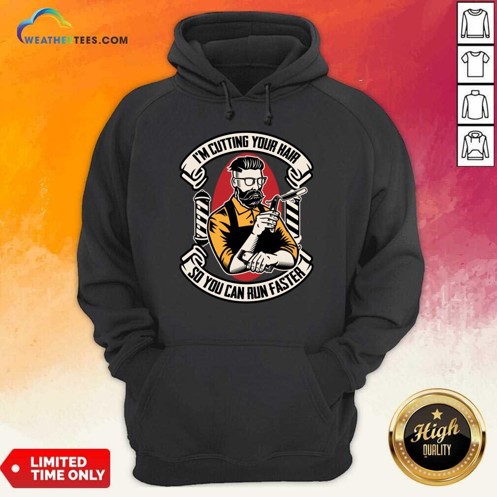 I'm Cutting Your Hair So You Can Run Faster Shirt - Image 4