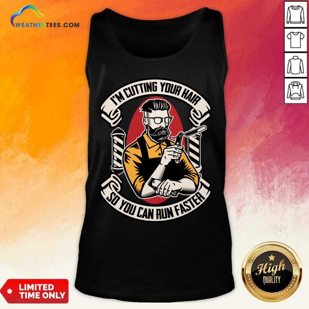 I'm Cutting Your Hair So You Can Run Faster Shirt - Image 2