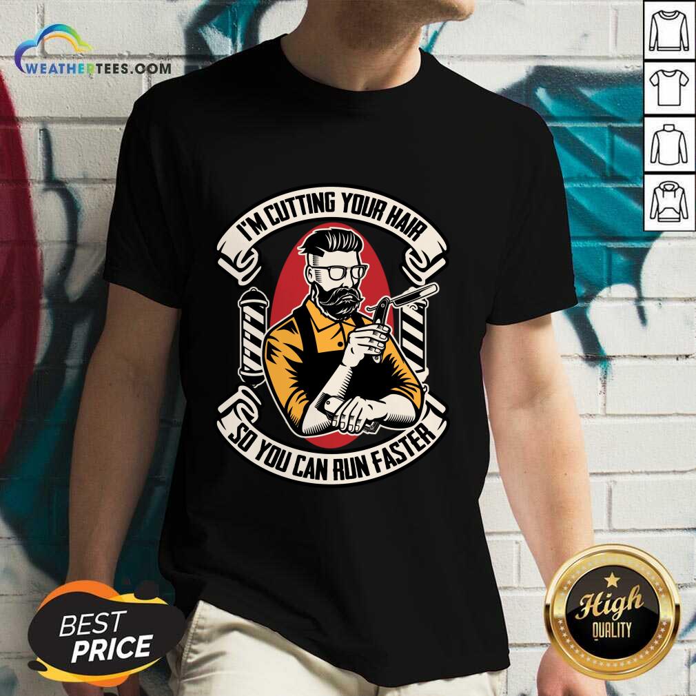 I'm Cutting Your Hair So You Can Run Faster Shirt - Image 5