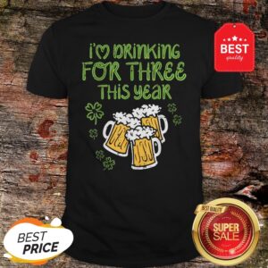 I'm Drinking For Three St Patricks Day Pregnancy Dad Shirt