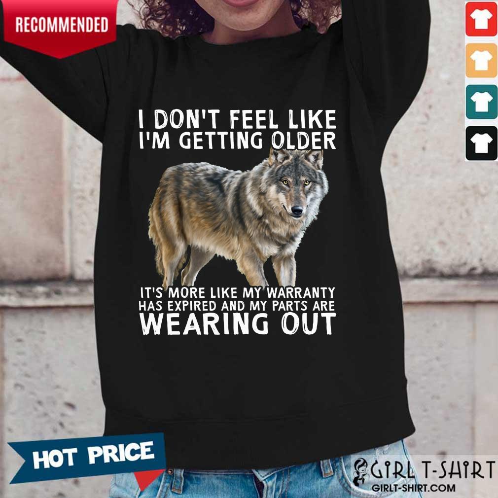 I'm Getting Older Wearing Out The Wolf Shirt - Image 5