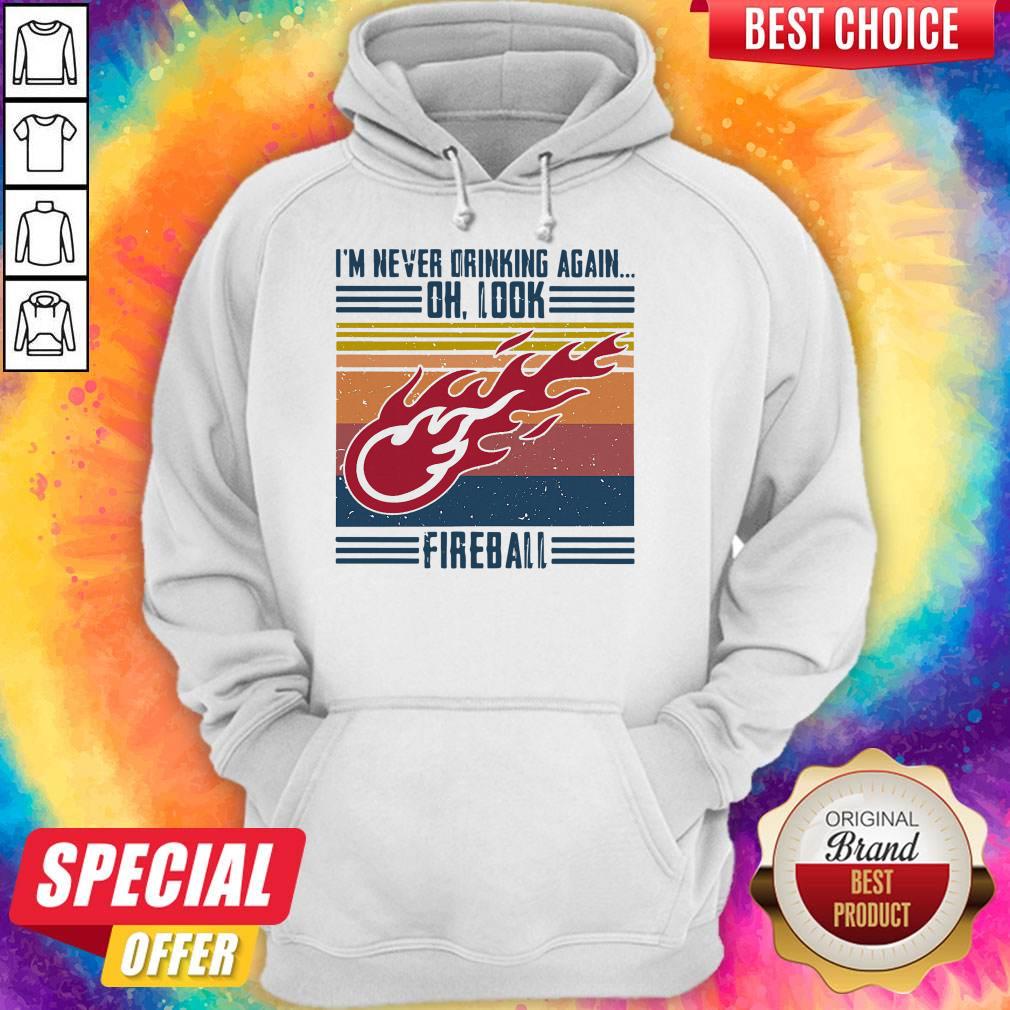 I’m Never Drinking Again Oh, Look Fireball Vintage Shirt - Image 3