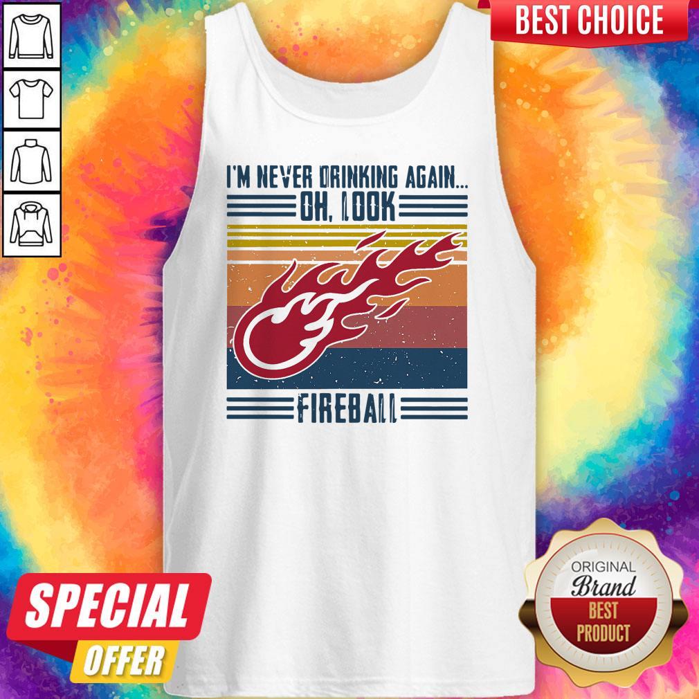 I’m Never Drinking Again Oh, Look Fireball Vintage Shirt - Image 4