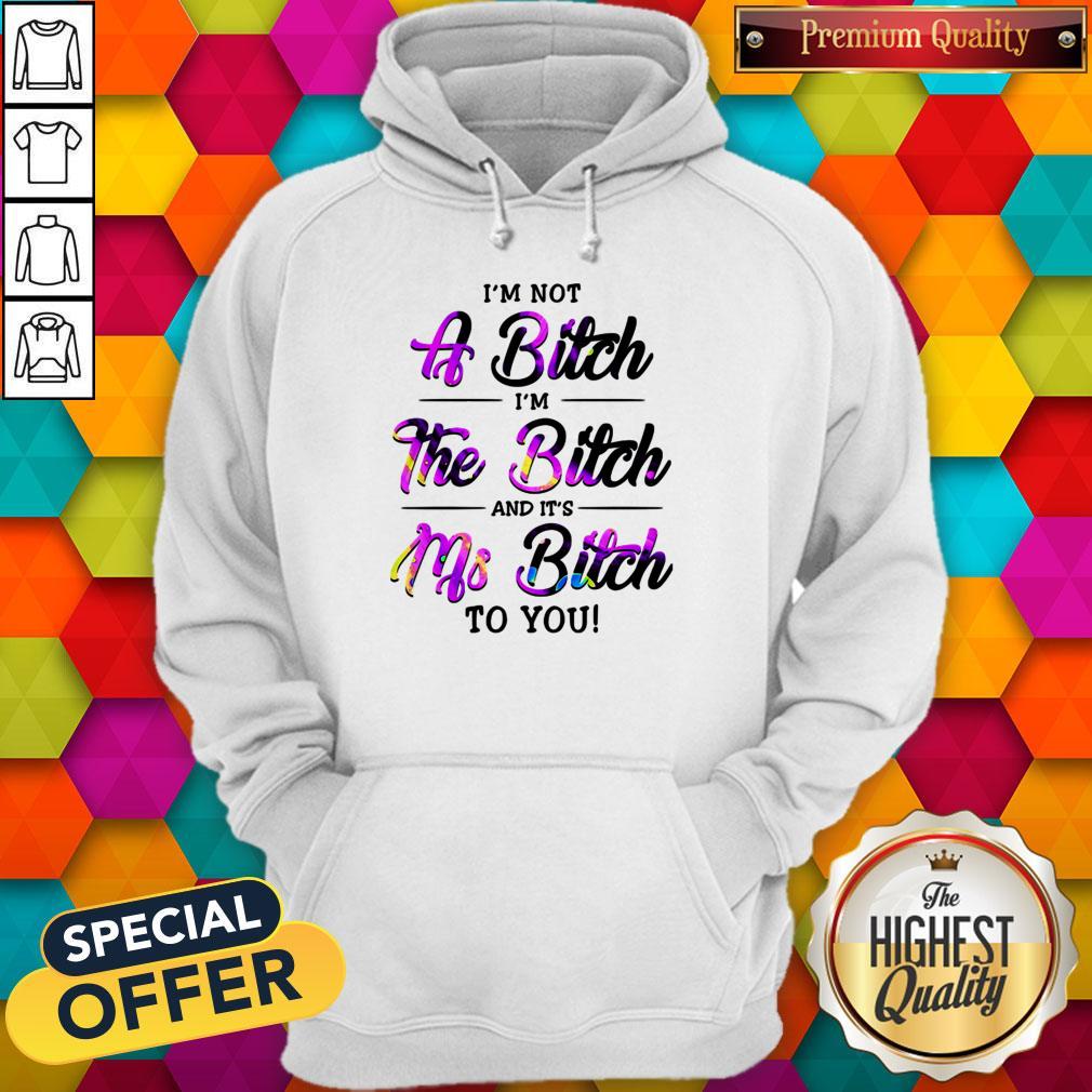 I'm Not A Bitch I'm The Bitch And It's Ms Bitch To You Shirt - Image 5