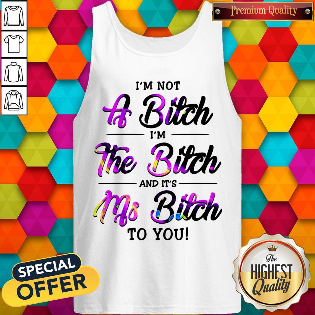 I'm Not A Bitch I'm The Bitch And It's Ms Bitch To You Shirt - Image 4