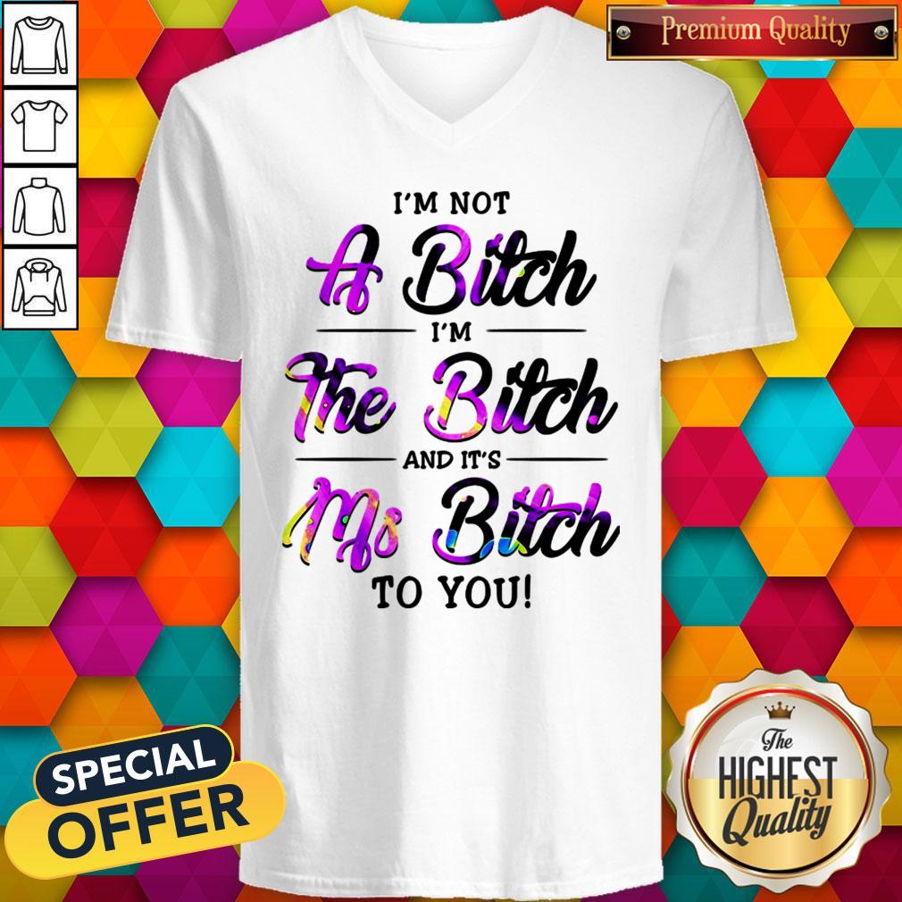 I'm Not A Bitch I'm The Bitch And It's Ms Bitch To You Shirt - Image 3