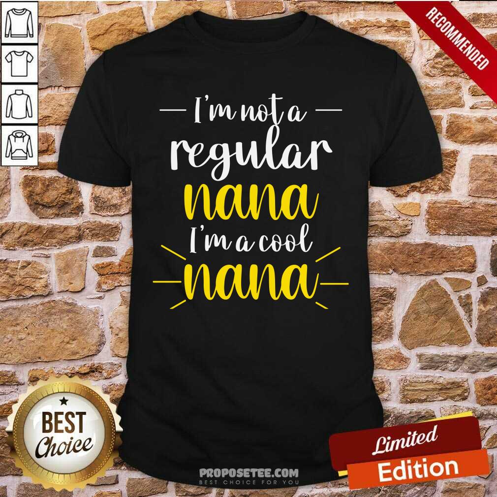 Im Not A Regular Nana Im A Cool Nana Shirt