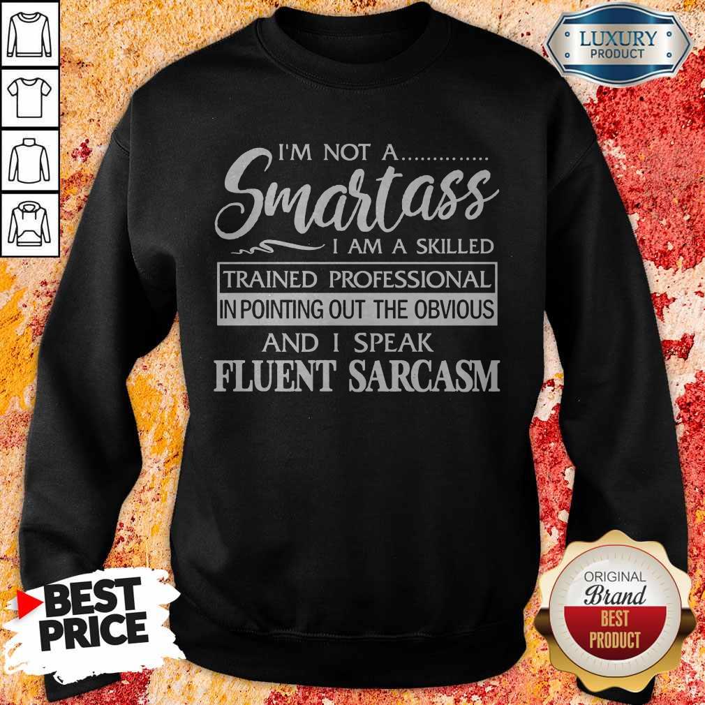 I'm Not A Smartass I Am A Skilled And I Speak Eluent Sarcasm Shirt - Image 4