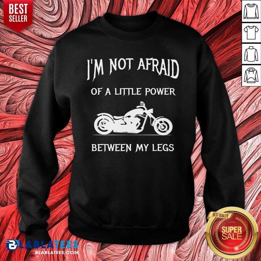 I'M Not Afraid Of A Little Power Motorcycle Shirt - Image 5