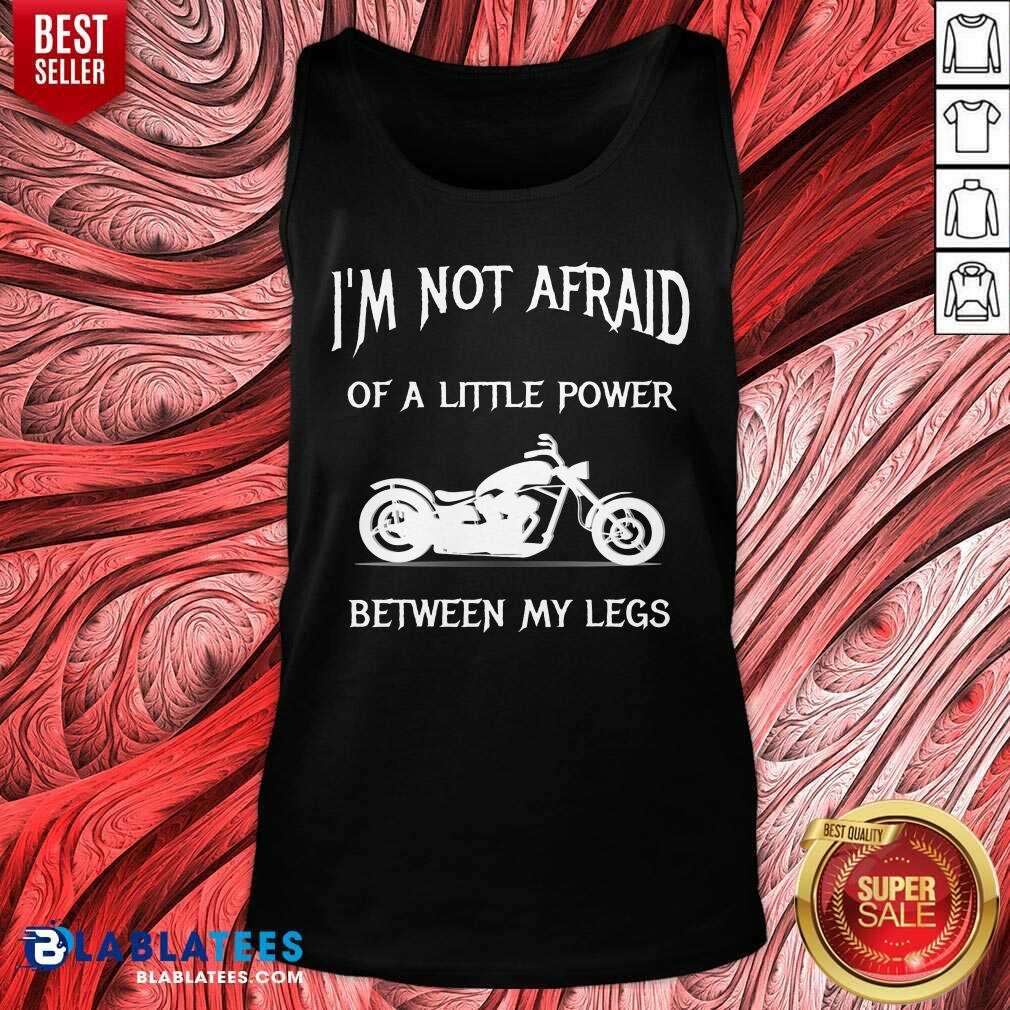 I'M Not Afraid Of A Little Power Motorcycle Shirt - Image 4