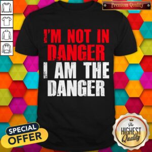 I’m Not In Danger I Am The Danger Vintage Shirt