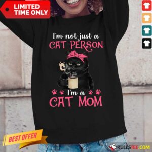 Alternative view of I'm Not Just A Cat Person I'm A Cat Mom Shirt