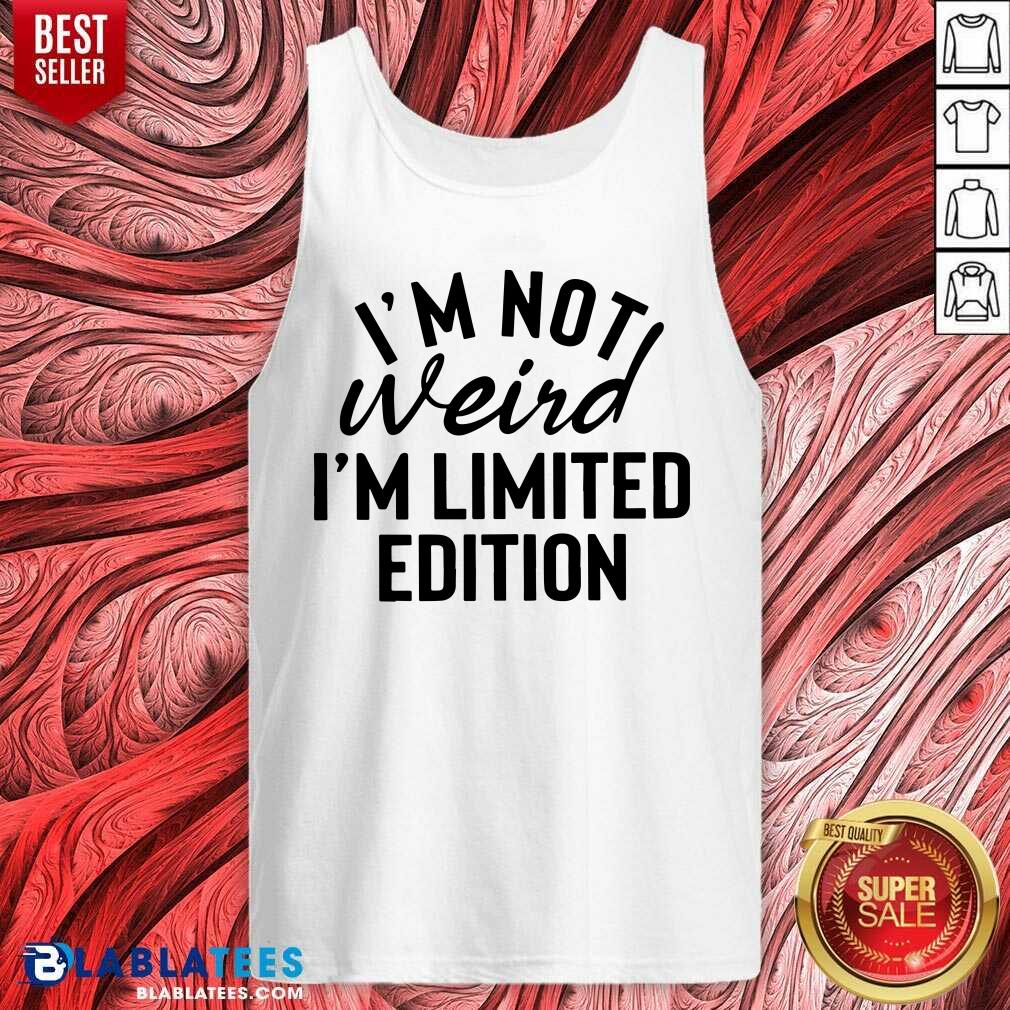 I'm Not Weird I'm Limited Edition Shirt - Image 3