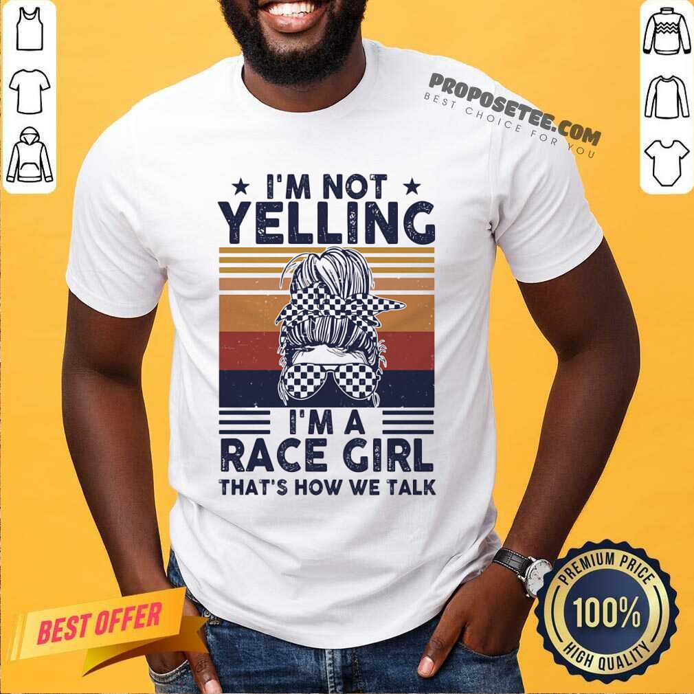 Im Not Yelling Im A Race Girl Shirt