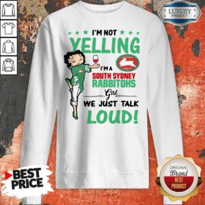 Alternative view of I’m Not Yelling I’m A South Sydney Rabbitohs Girl We Just Talk Loud Shirt