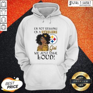 Alternative view of I’m Not Yelling I’m A Steelers Girl We Just Talk Loud Shirt