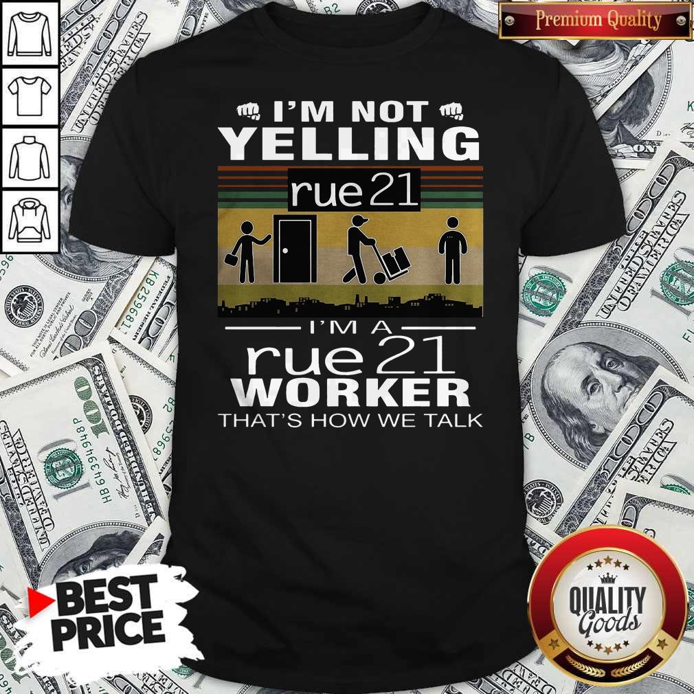 I’m Not Yelling Rue21 I’m A Rue21 Worker That’s How We Talk Vintage Shirt