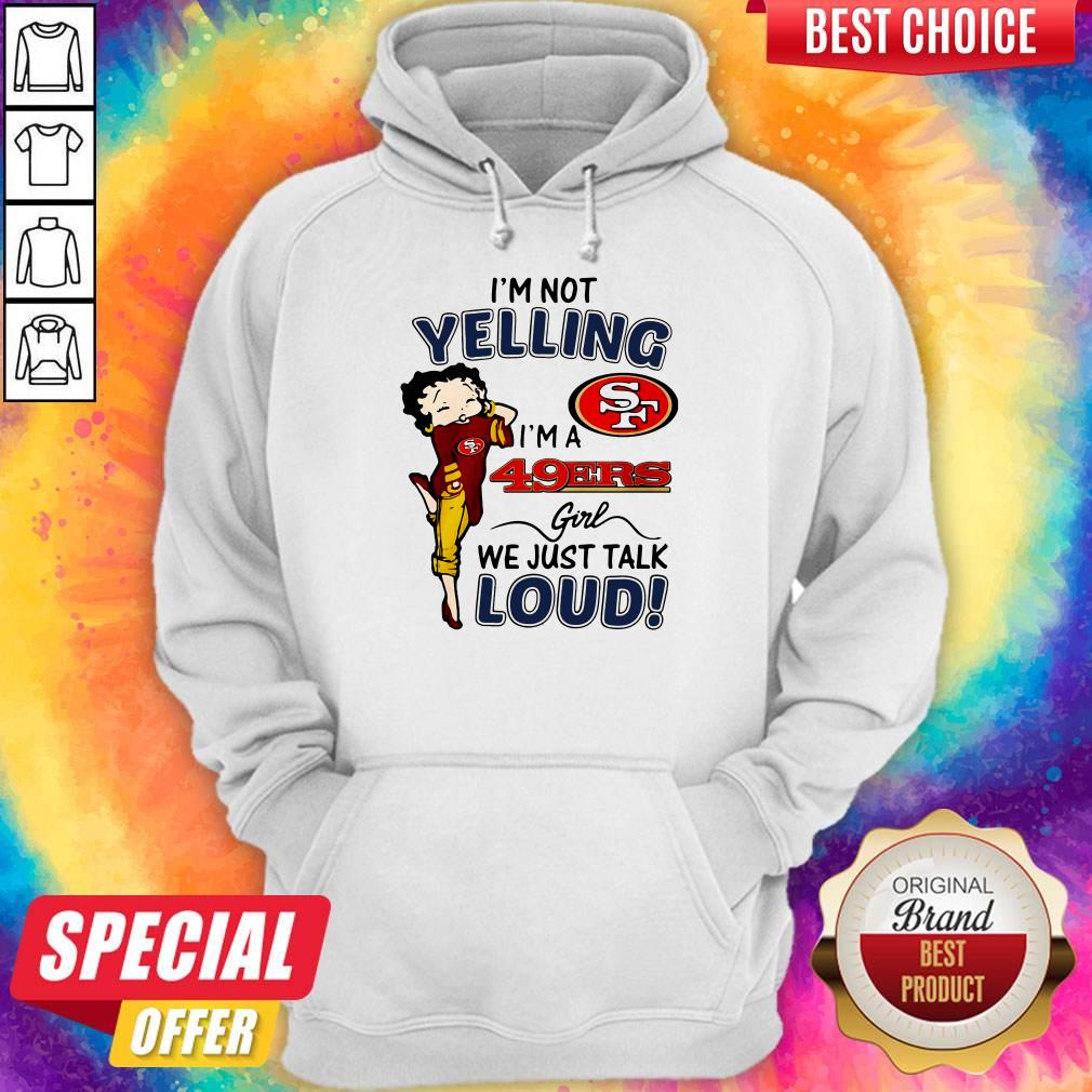 I’m Not Yelling San Francisco 49ers Girl We Just Talk Loud Shirt - Image 5